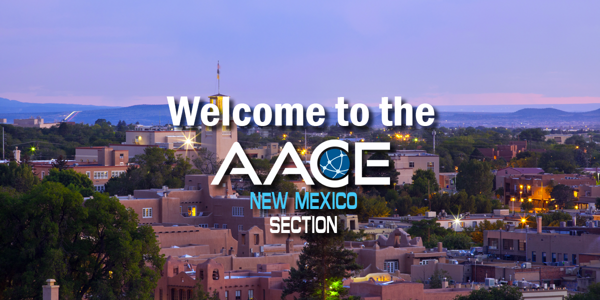 Welcome to the AACE New Mexico Section – cost engineering and project controls professionals in Albuquerque, Santa Fe, and throughout New Mexico.