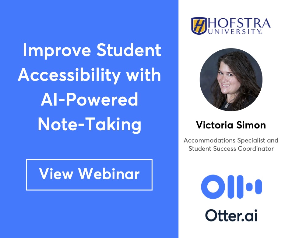 Ad: Otter.ai. Improve student accessibility with AI-powered note-taking. Victoria Simon, accommodations specialist and student access coordinator, Hofstra University. View webinar.