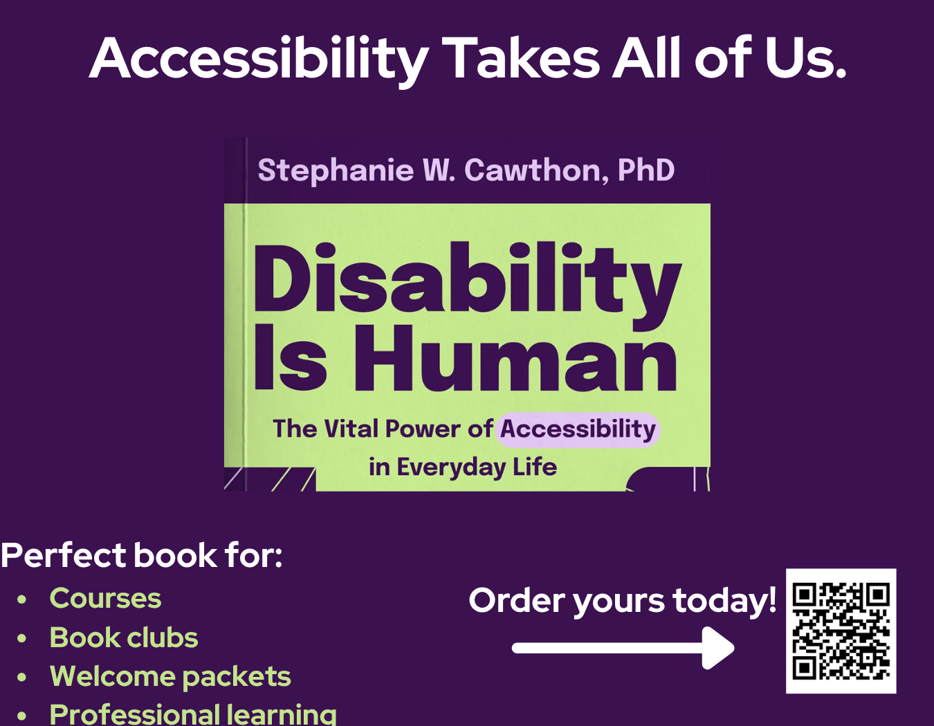 Ad: Accessibility Takes All of Us. Stephanie W. Cawthon, PhD. "Disability is Human. Thee Vital Power of Accessibility in Everyday Life". Perfect book for courses, book clubs, welcome packets, professional learning. Order yours today.