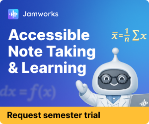 Ad: Jamworks: Accessible Note Taking & Learning (supports STEM). Request semester trial.