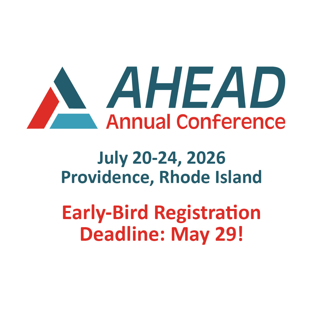 AHEAD Annual Conference. July 20-24, 2026. Providence, RI. Early-bird Registration Deadline May 29.