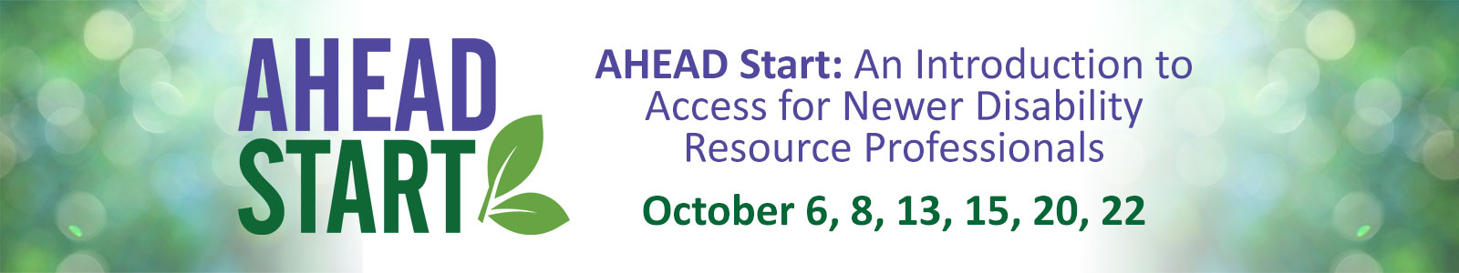 AHEAD Start: An Introduction to Access for New and Newer Disability Resource Professionals, October 6, 8, 13, 15, 20,22