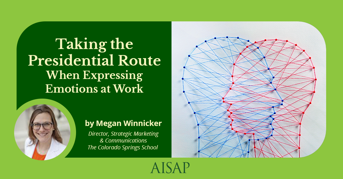 Taking the Presidential Route When Expressing Emotions at Work by Megan Winnicker, Director, Strategic Marketing & Communications at The Colorado Springs School
