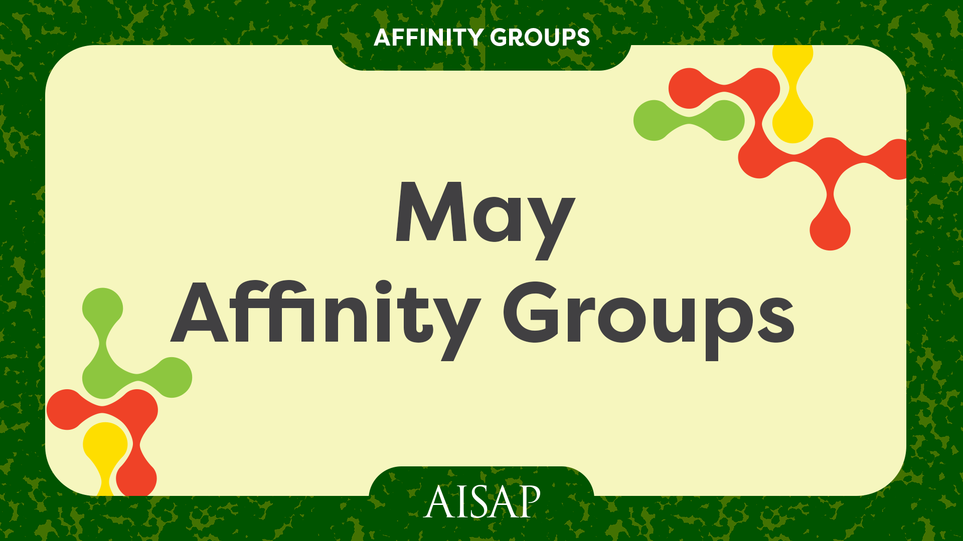 May Affinity Groups at AISAP