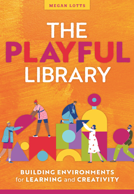 The
 Playful Library: Building Environments for Learning and Creativity