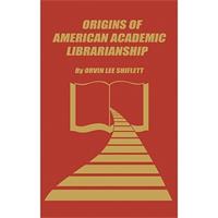 Shiflett, Orvin Lee. 1981. Origins of American Academic Librarianship. Norwood, N.J.: Ablex Pub. Corp.