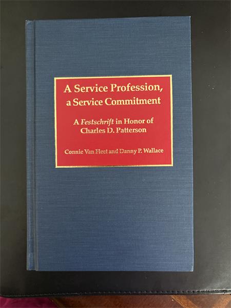 Connie Van Fleet, and Danny P. Wallace. 1992. A Service Profession, a Service Commitment : A Festschrift in Honor of Charles D. Patterson. Metuchen, N.J.: Scarecrow Press.
