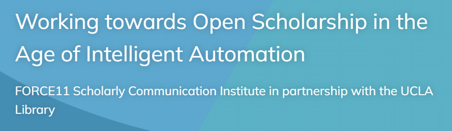 Banner showing Forece11 Scholarly communication institution - with theme Working towards Open Scholarship in Age of intelligent automation