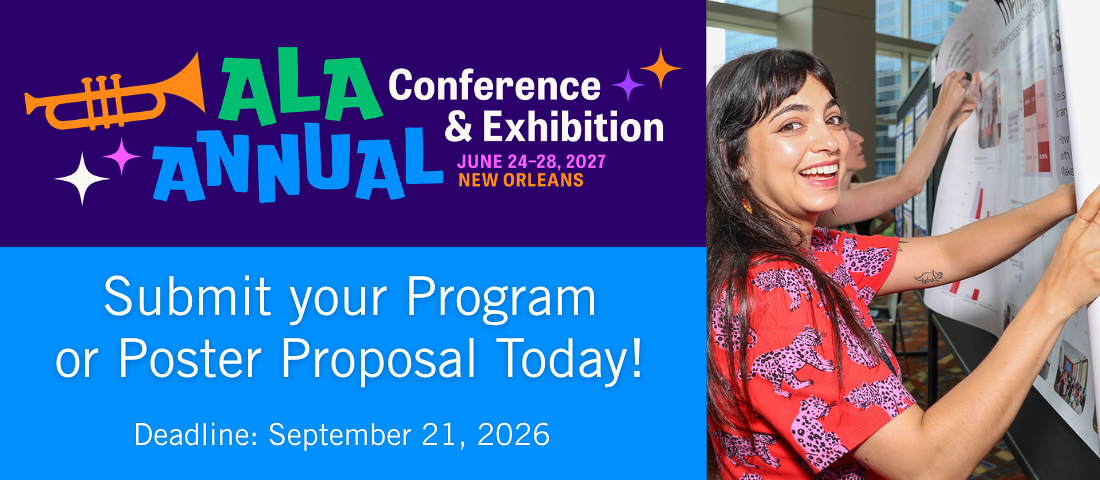 ALA Annual Conference & Exhibition in New Orleans, June 24–28, 2027. Proposals are open for education programs and poster sessions through September 21. Submit your proposal today.