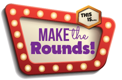 This is...Make the Rounds!