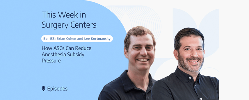 How ASCs Can Reduce Anesthesia Subsidy Pressure with Brian Cohen