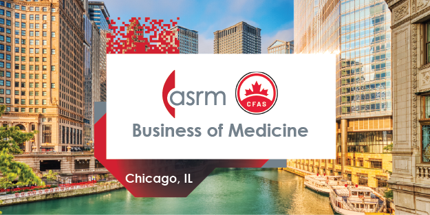 Register Now for the ASRM/CFAS Business of Medicine Conference