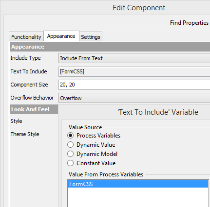 This IncludeHTML component is configured to include from a text variable named “FormCSS”. It has been sized at 20×20 to be visible and grabbable, but not intrusive on the form designer. 2014-10-24_13-20-46.png