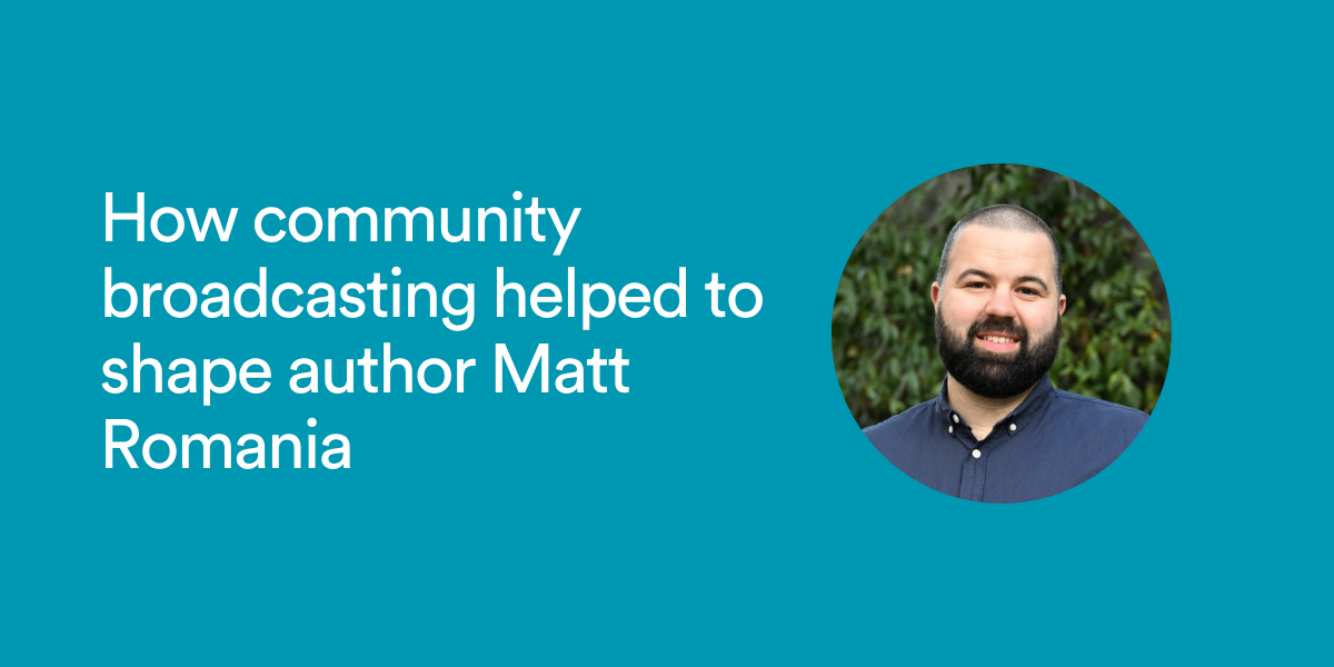How community broadcasting helped to shape author Matt Romania