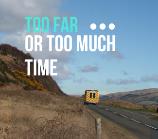image of road with ambulance with text: Too far or too much time