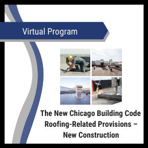 Virtual Event: The New Chicago Building Code Roofing-Related Provisions ...