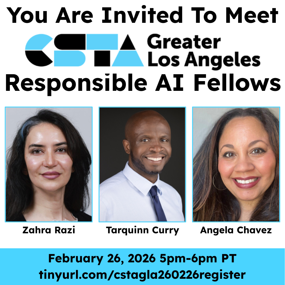 You are invited to meet CSTA Greater Los Angeles Responsible AI Fellows!