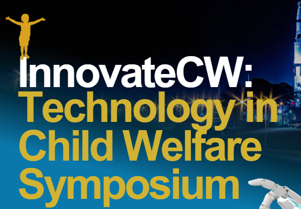 CW: Technology in Child Welfare Symposium CW: Technology in Child Welfare Symposium