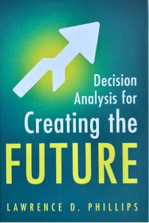 Cover of 'Decision Analysis for Creating the Future' by Lawrence D. Phillips