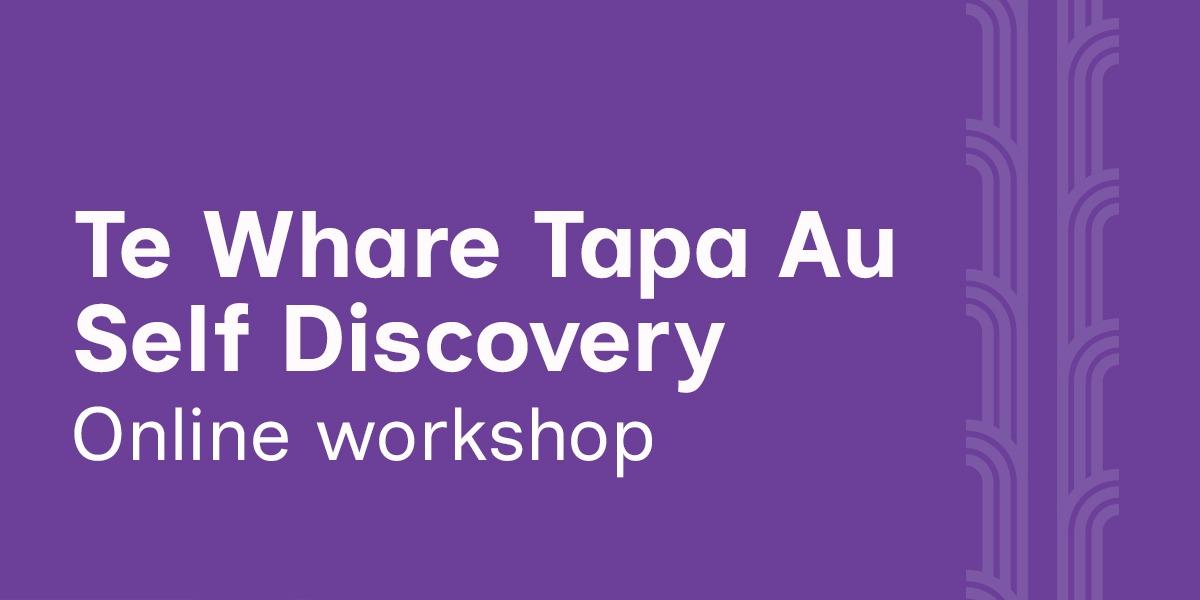 Te Whare Tapa Au - Self Discovery (Feb)