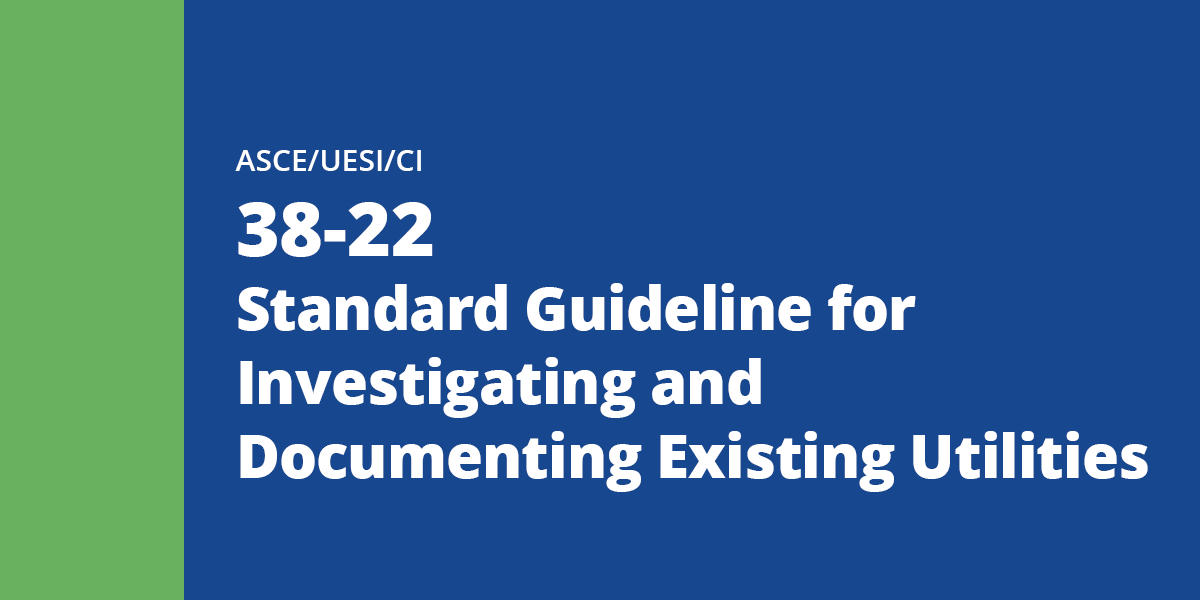 Green and Blue ASCE Standards cover with text: ASCE/UESI/CI 38-22: Standard Guideline for Investigating and Documenting Existing Utilities