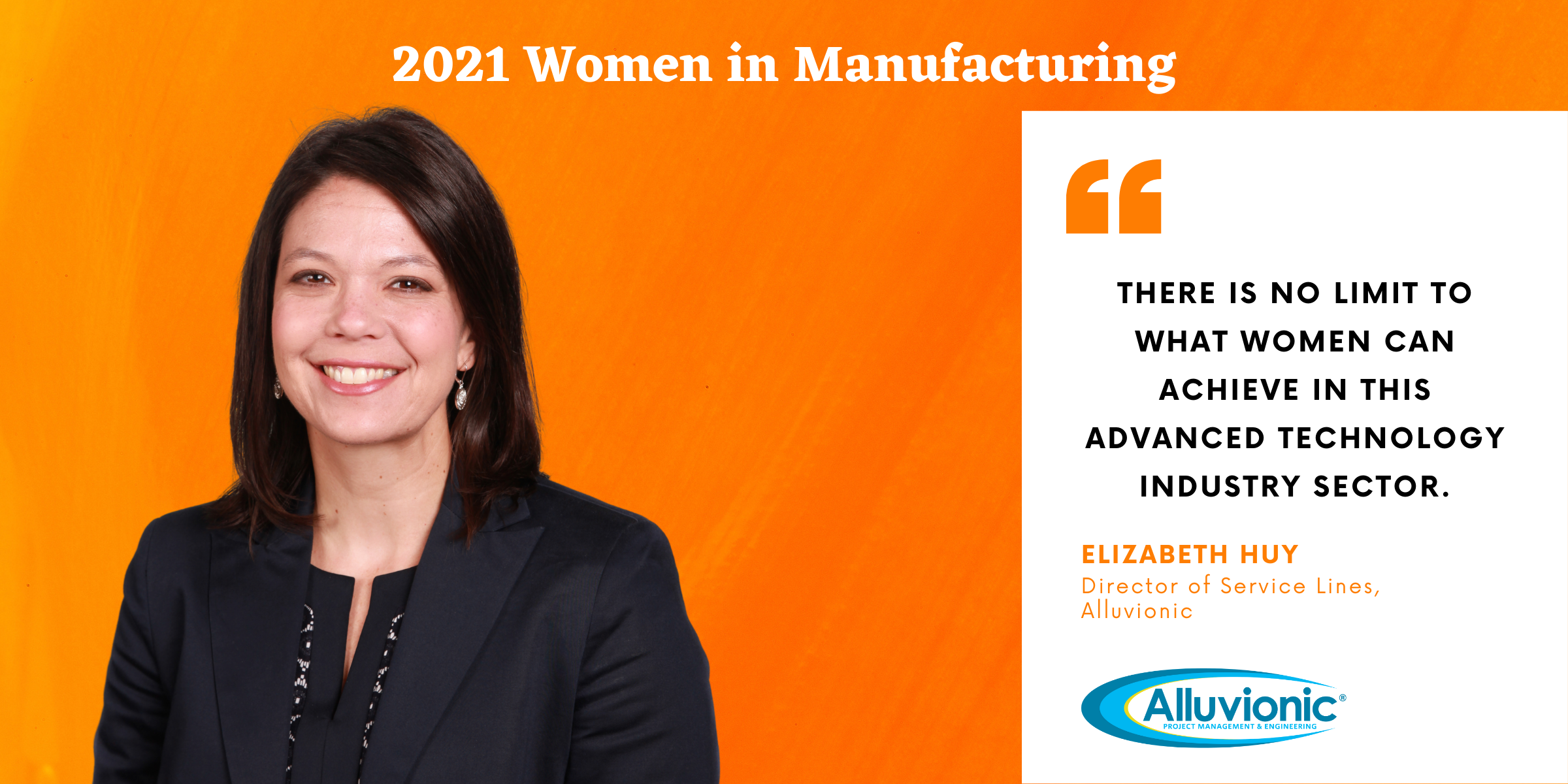 2021 Women in Manufacturing. "There is no limit to what women can achieve in this advanced technology industry sector."