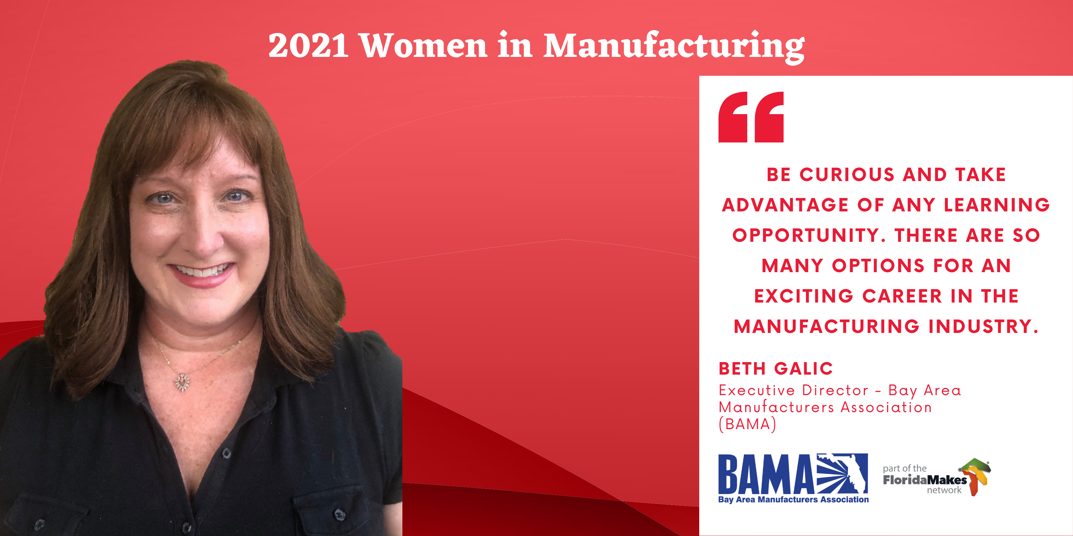 2021 Women in Manufacturing. "Be curious and take advantage of any learning opportunity. There are so many options for an exciting career in the manufacturing industry." Beth Galic