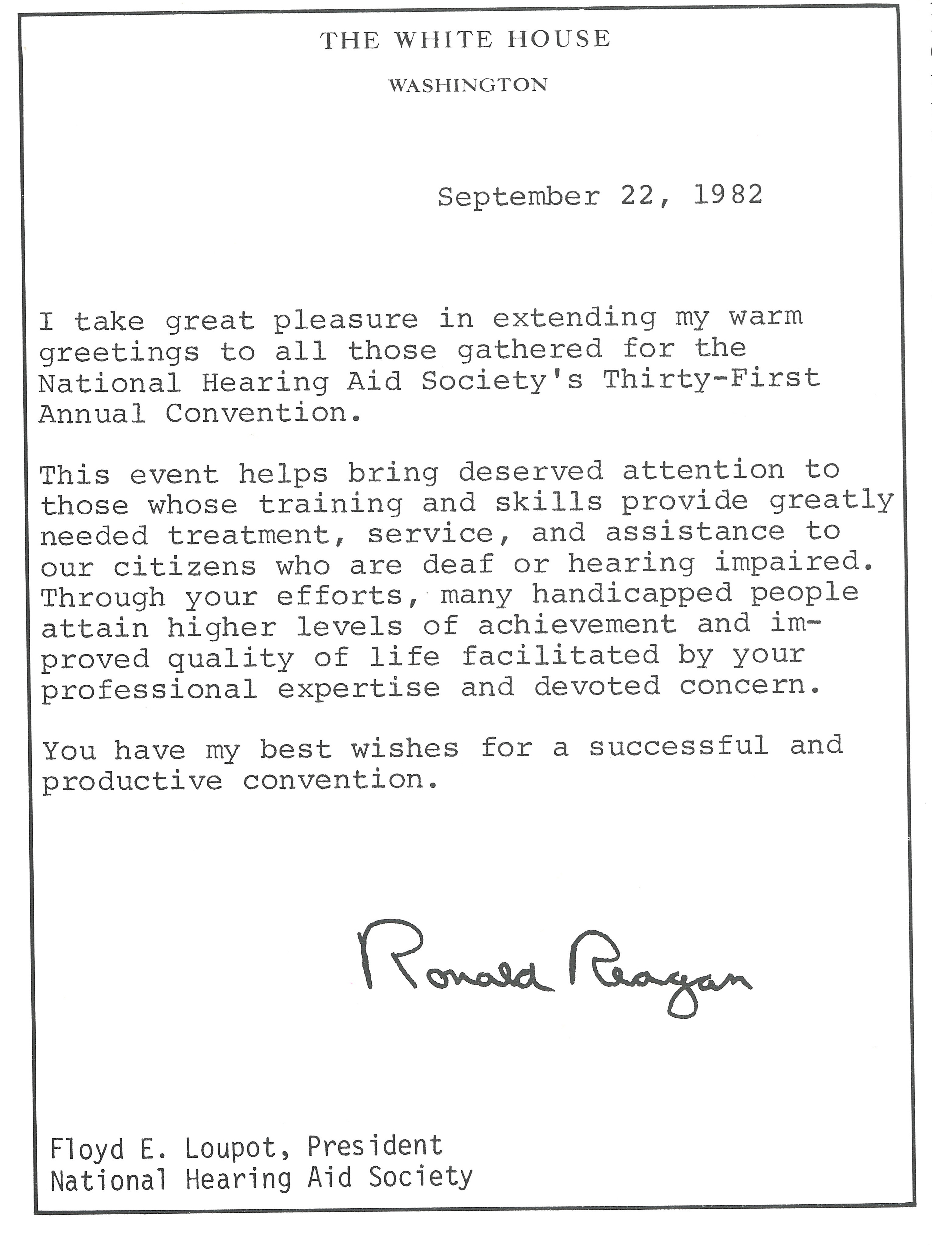 In 1982, U.S. President Ronald Reagan wrote to the attendees of the 31st Annual Convention expressing best wishes for a successful event. He was a proponent of hearing healthcare as an early adopter of ITC customized hearing aids.