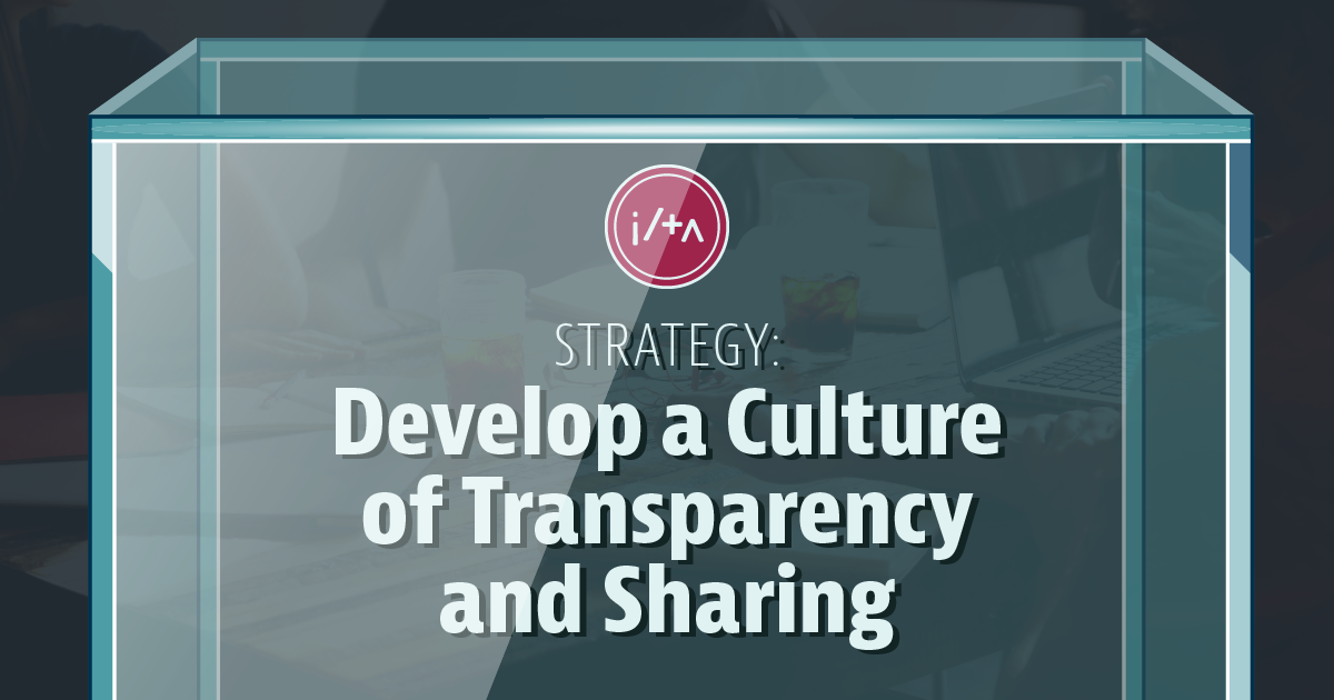 Develop a Culture of Transparency and Sharing