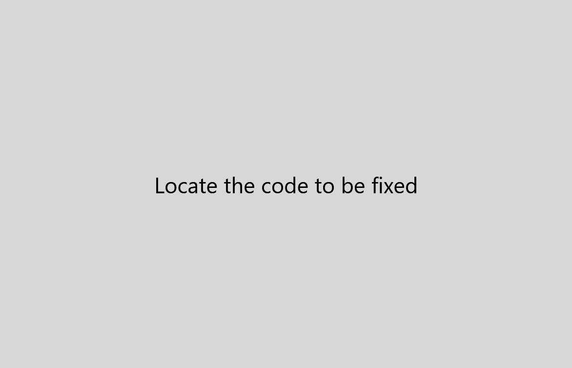 Locate the code to fix Use debugger to locate the code to fix