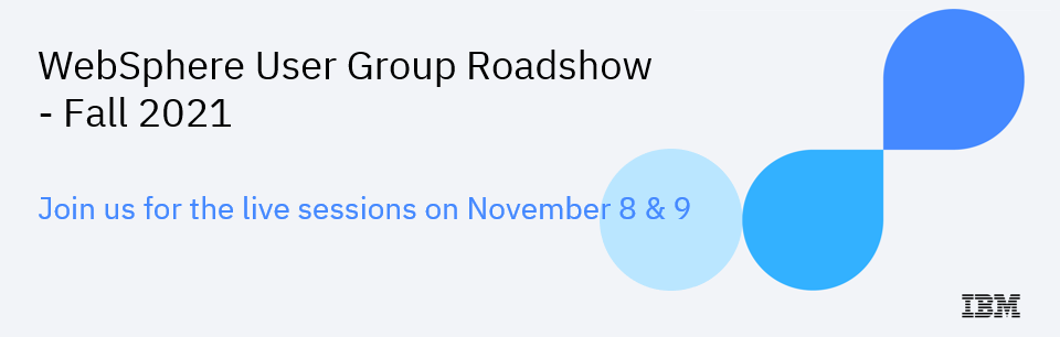 WebSphere User Group Roadshow Fall 2021.  Join us for the live sessions on November 8 & 9.