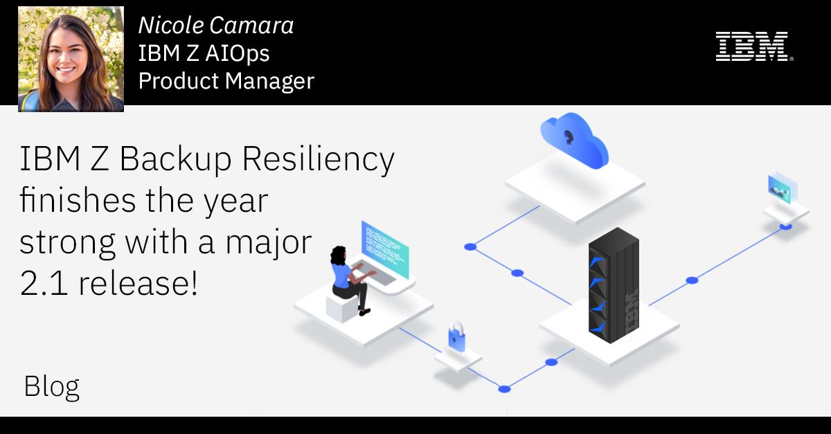 IBM Z Backup Resiliency finishes the year strong with a major 2.1 release!
