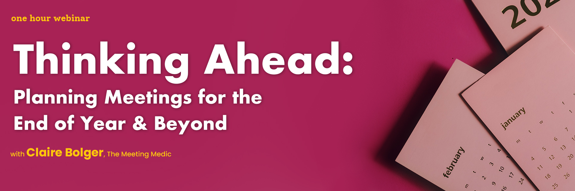 Webinar: Thinking Ahead: Planning Meetings for the End of Year & Beyond with Claire Bolger
