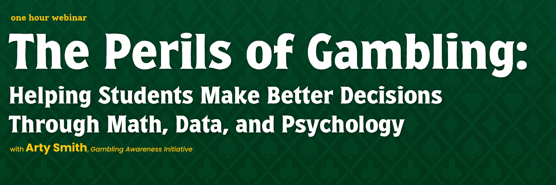 Webinar: The Perils of Gambling: Helping Students Make Better Decisions Through Math, Data, and Psychology