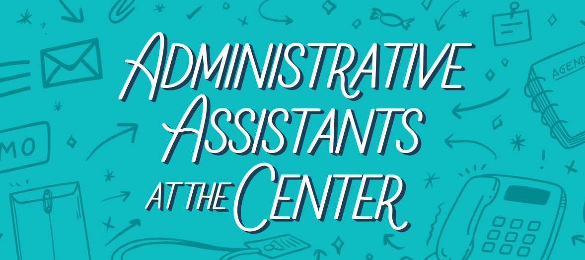 Administrative Assistants at the Center