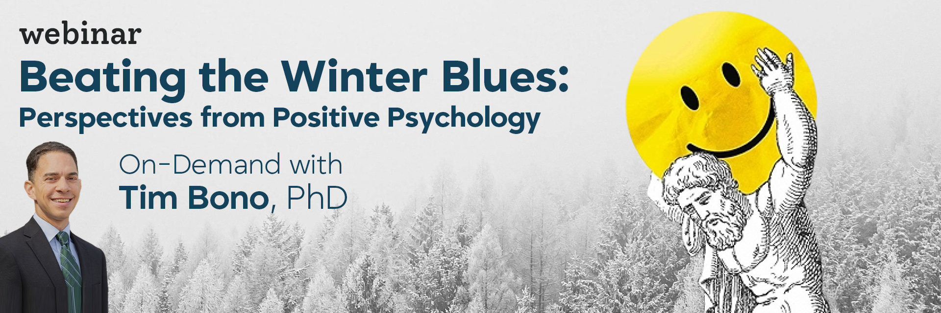 Webinar Beating the Winter Blues: Perspectives from Positive Psychology with Tim Bono, Washington University in St. Louis  Tuesday, February 10, 2026