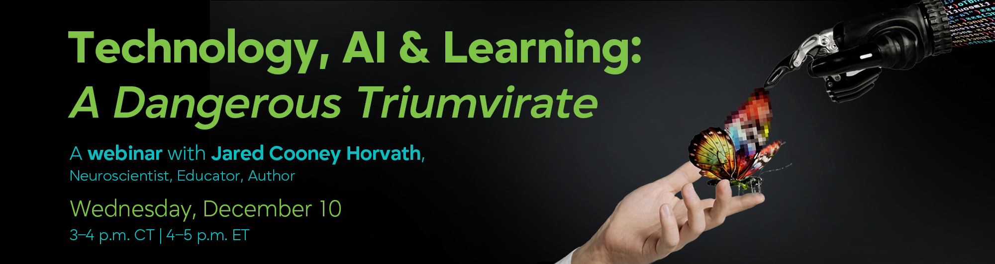 ISACS Webinar Technology, AI & Learning: A Dangerous Triumvirate with Jared Cooney Horvath, Neuroscientist, Educator, Author  Wednesday, December 10, 2025