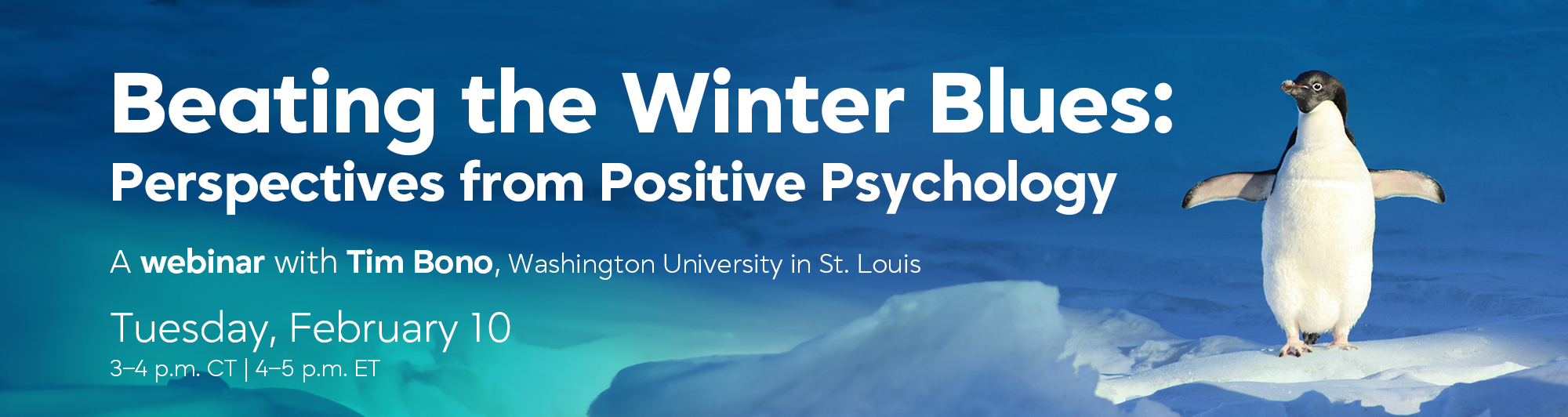 Webinar Beating the Winter Blues: Perspectives from Positive Psychology with Tim Bono, Washington University in St. Louis  Tuesday, February 10, 2026