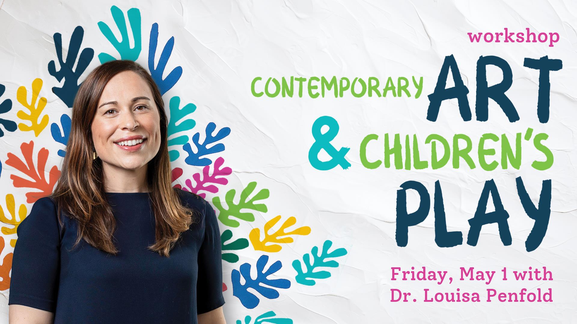 workshop: Contemporary Art & Children's Play Friday, May 1 with Dr. Louisa Penfold