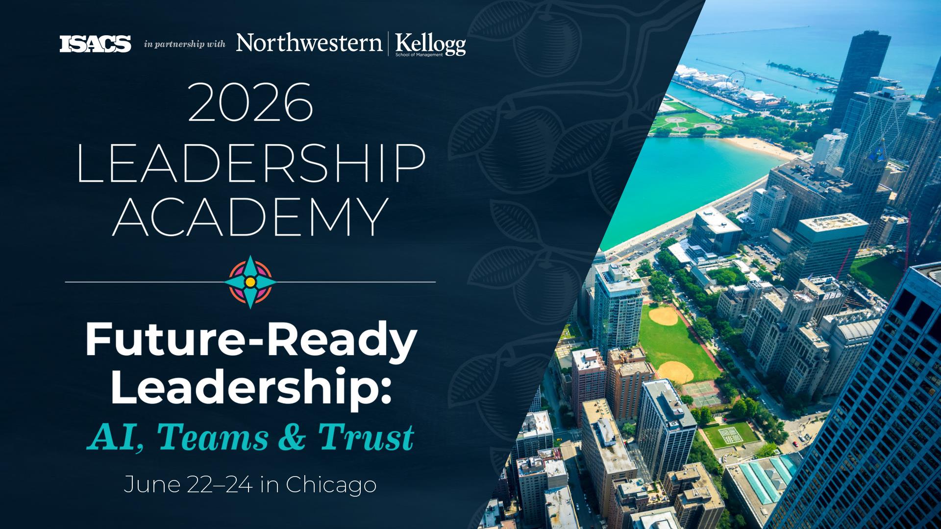 ISACS x Northwestern University present the 2026 Leadership Academy - Future-Ready Leadership: AI, Teams & Trust, June 22-24 in Chicago