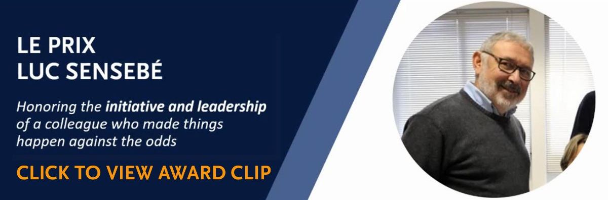  Le Prix Luc Sensebé honoring the initiative and leadership of a colleague who made things happen against the odds. Click to view award clip