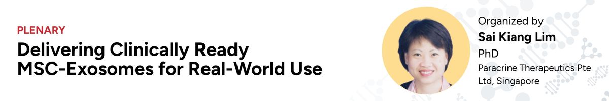 Plenary 1 — Delivering Clinically Ready MSC-Exosomes for Real-World Use
