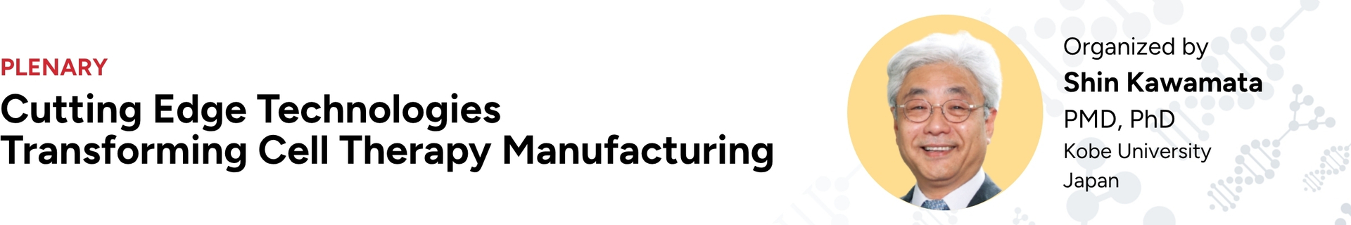 Plenary 3 — Cutting Edge Technologies Transforming Cell Therapy Manufacturing