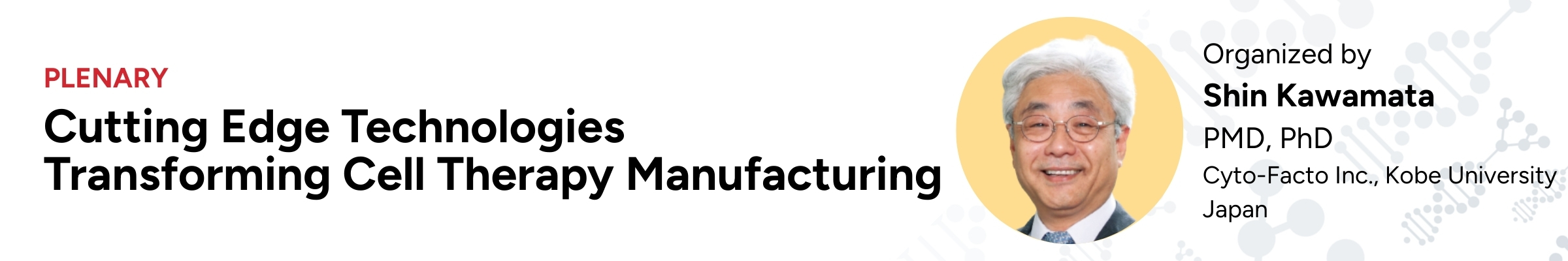 Plenary 3 — Cutting Edge Technologies Transforming Cell Therapy Manufacturing