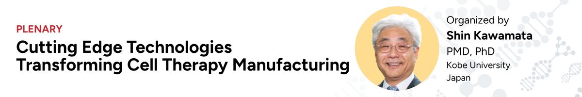 Plenary 3 — Cutting Edge Technologies Transforming Cell Therapy Manufacturing