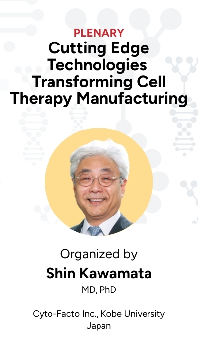 Plenary 3 — Cutting Edge Technologies Transforming Cell Therapy Manufacturing