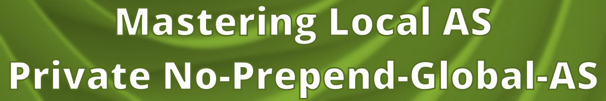 Mastering Local AS - Private No-Prepend-Global-AS