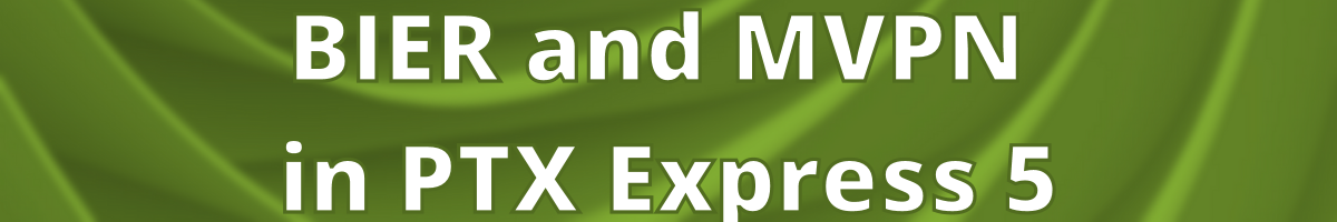 BIER + MVPN in PTX Express 5