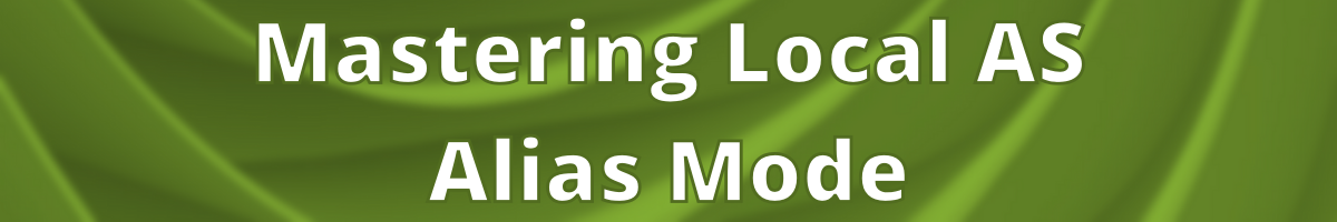 Mastering Local AS - Alias Mode