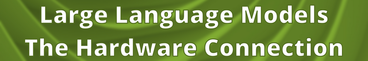 Large Language Models - The Hardware Connection